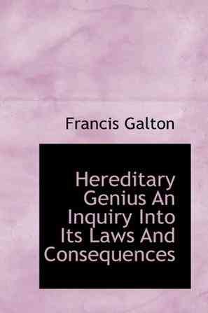Hereditary Genius An Inquiry Into Its Laws And Consequences